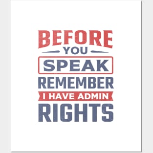 Before You Speak Remember I Have Admin Rights Posters and Art